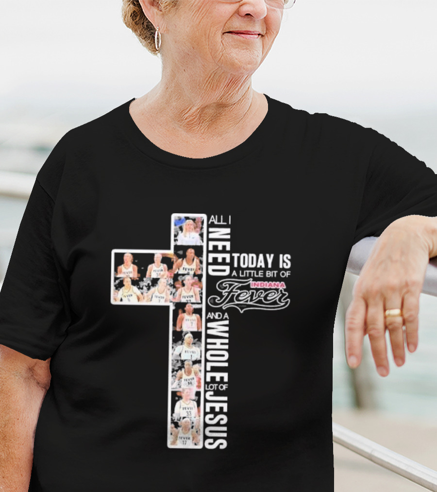All I Need Today Is A Little Bit Of Indiana Fever And A Whole Lot Of Jesus Basketball Cross Collage T-Shirt