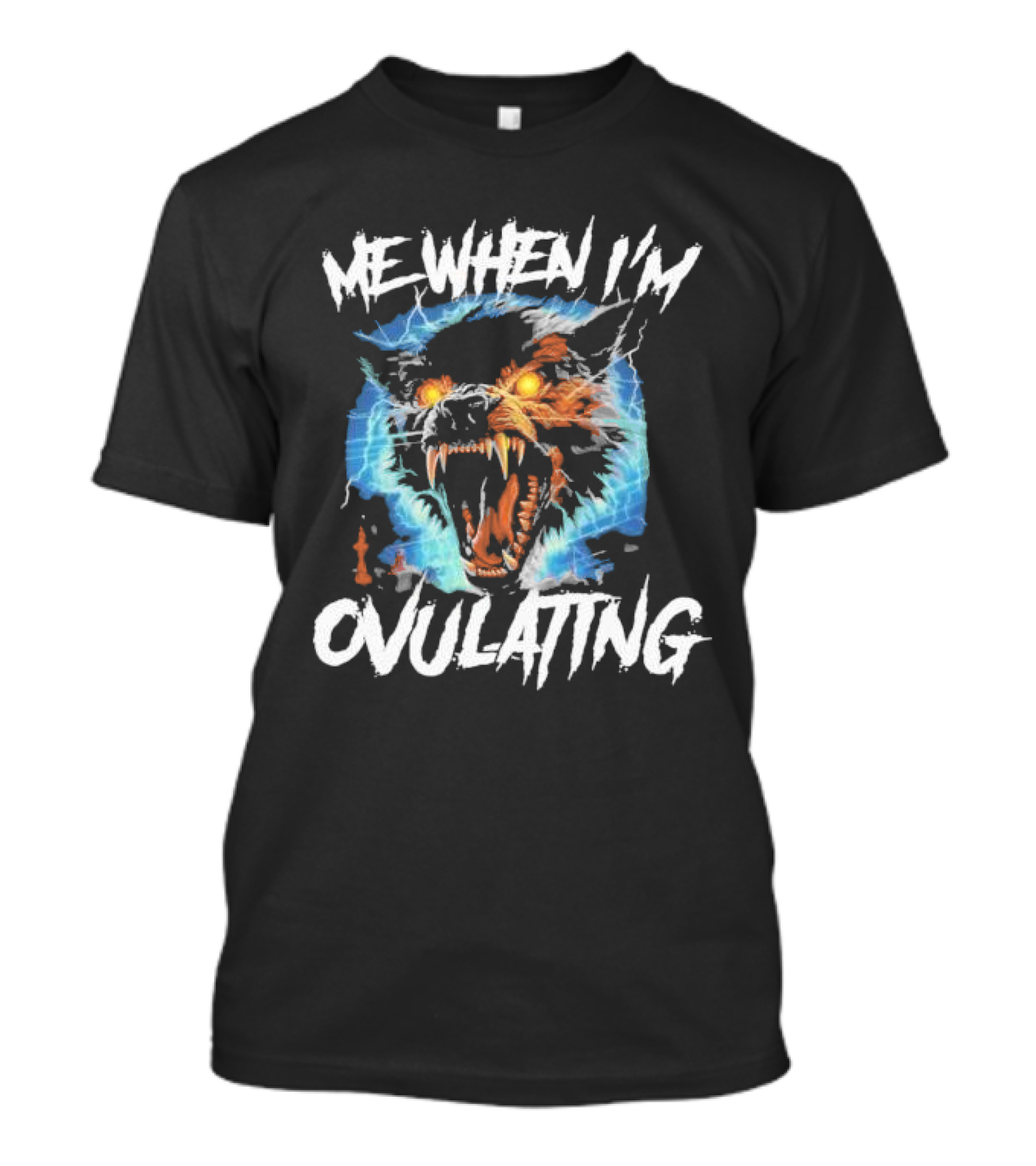 Me When I'm Ovulating Angry Wolf Electric Aura T-Shirt