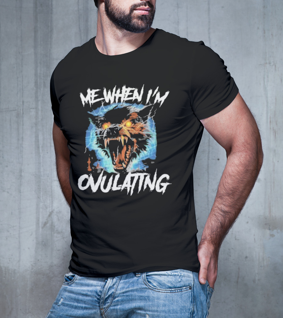 Me When I'm Ovulating Angry Wolf Electric Aura T-Shirt