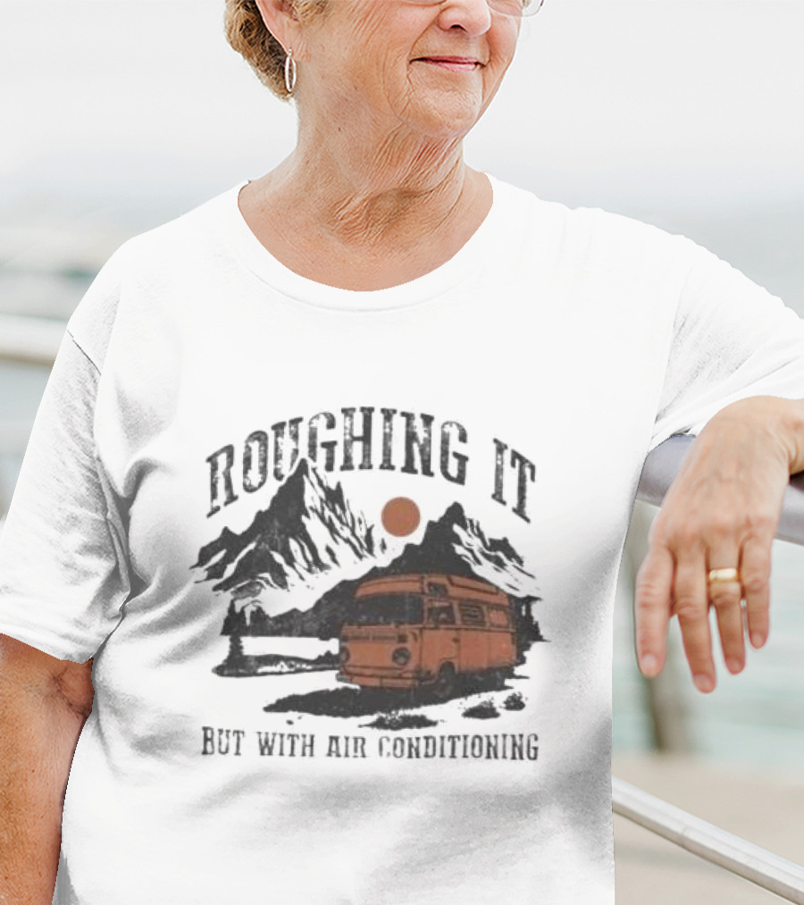 Roughing It But With Air Conditioning Camper Van Mountain Adventure T-Shirt