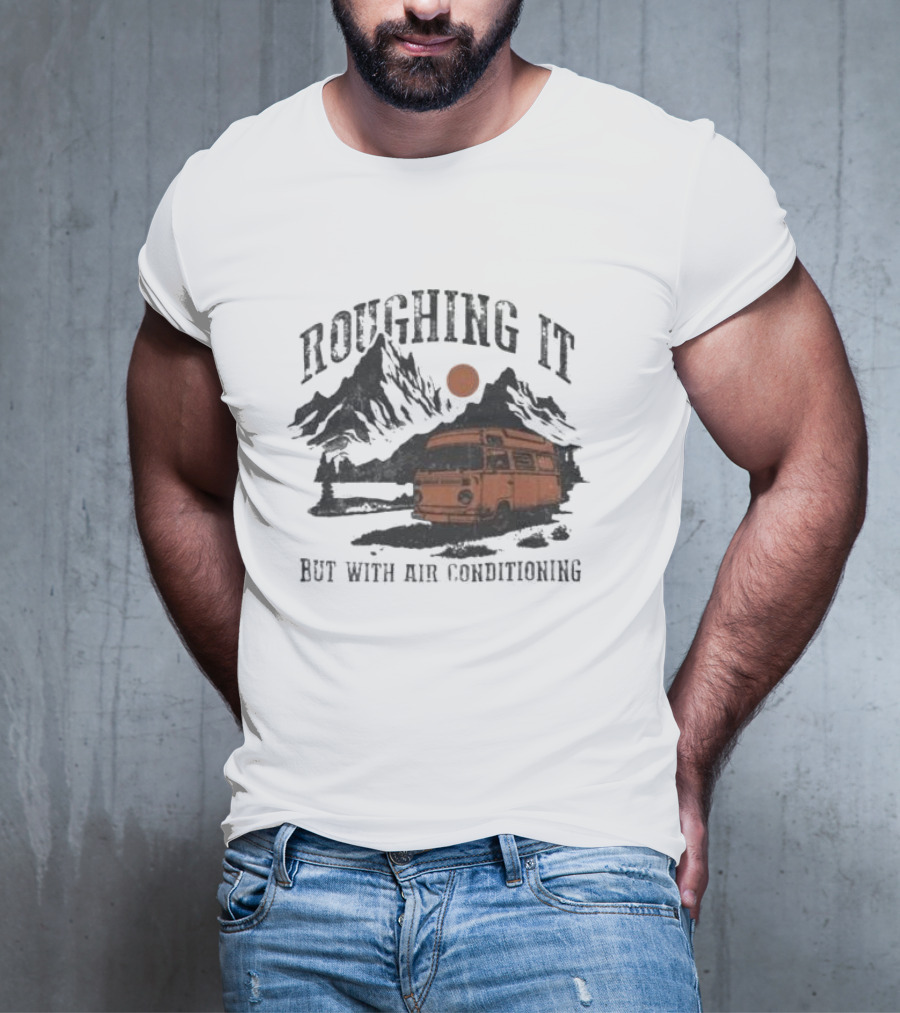 Roughing It But With Air Conditioning Camper Van Mountain Adventure T-Shirt