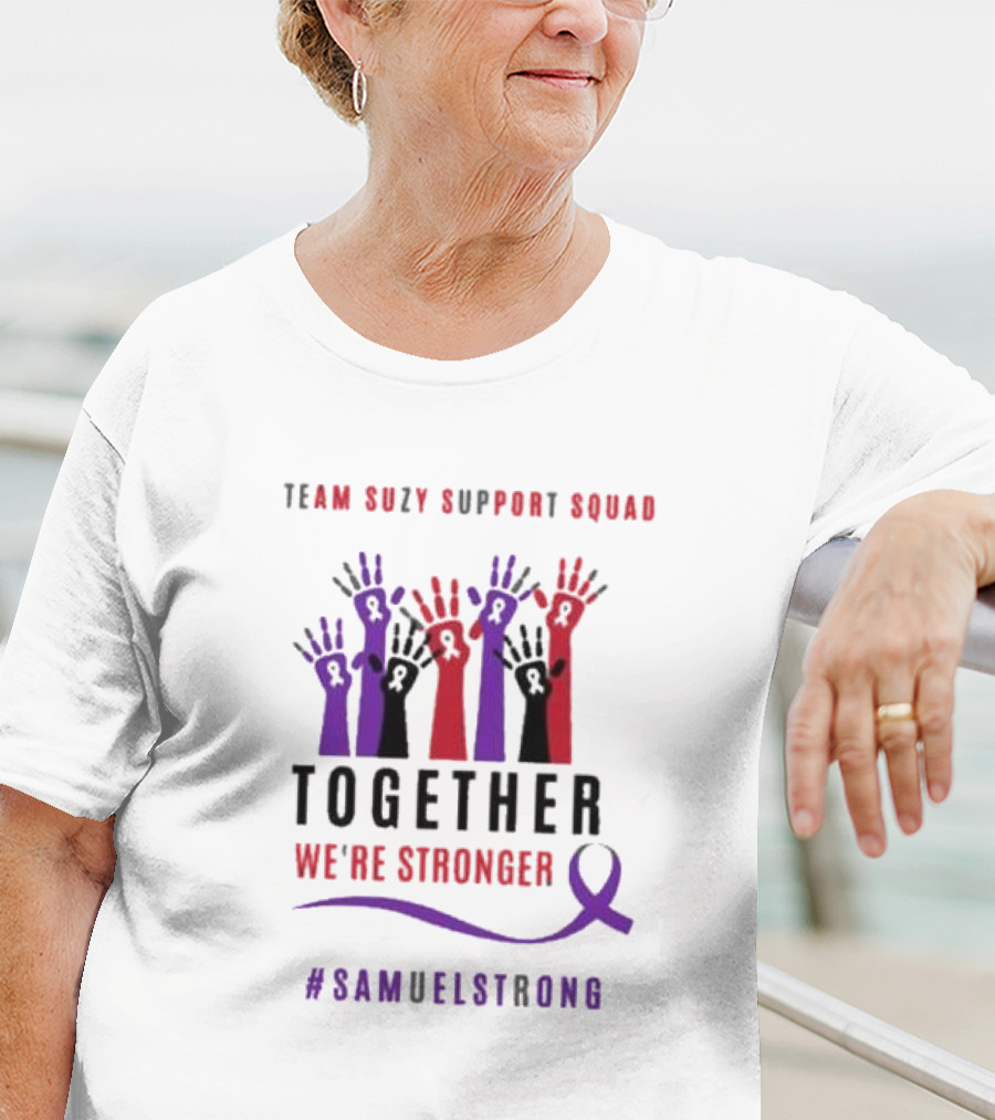 Team Suzy Support Squad Together We’re Stronger With Hands And #Samuelstrong T-Shirt