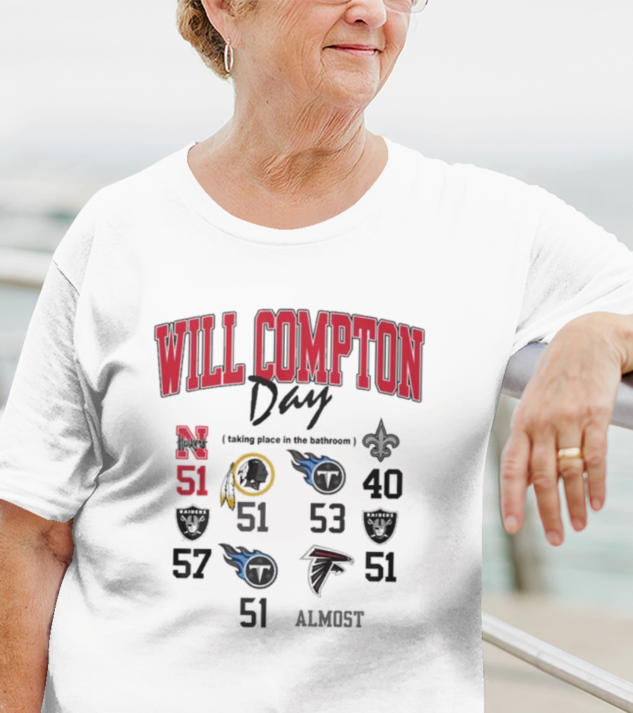 WILL COMPTON DAY TAKING PLACE IN THE BATHROOM NEBRASKA OLD 51 SAINTS TITANS FALCONS RAIDERS FOOTBALL ALMOST T-Shirt