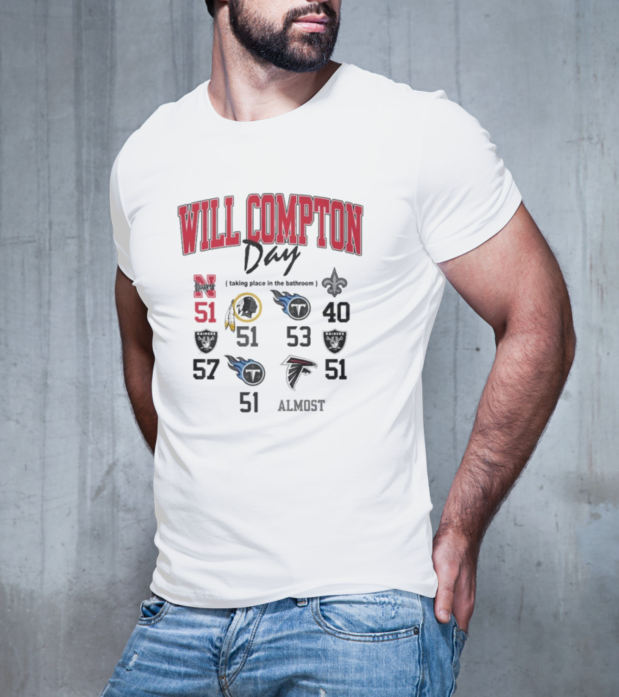 WILL COMPTON DAY TAKING PLACE IN THE BATHROOM NEBRASKA OLD 51 SAINTS TITANS FALCONS RAIDERS FOOTBALL ALMOST T-Shirt