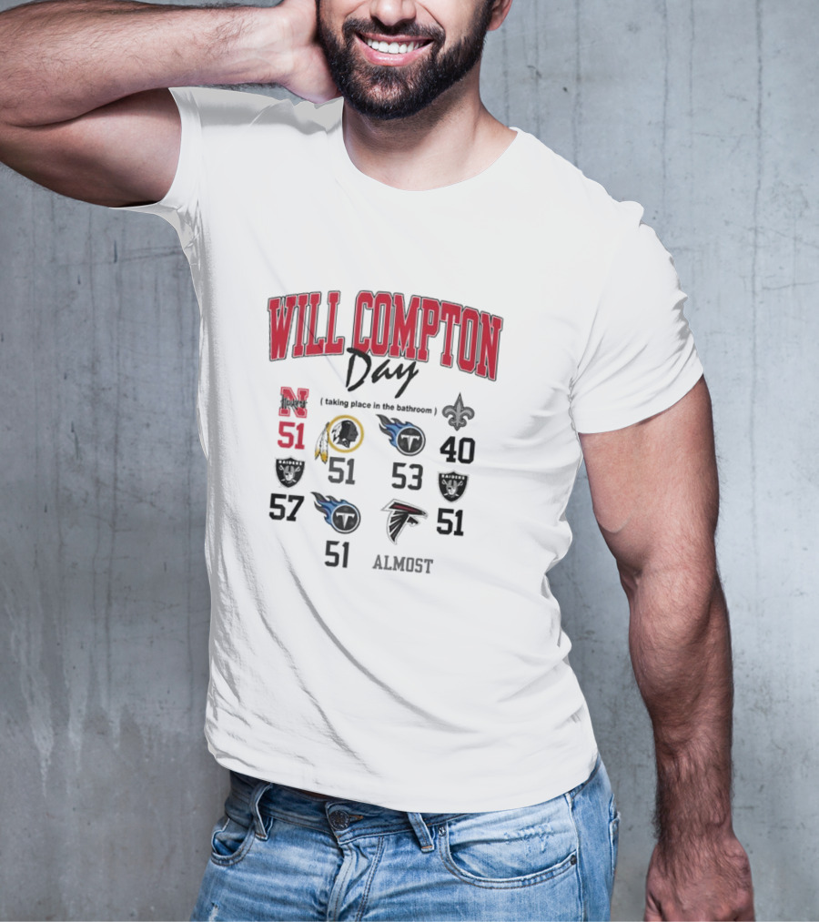 WILL COMPTON DAY TAKING PLACE IN THE BATHROOM NEBRASKA OLD 51 SAINTS TITANS FALCONS RAIDERS FOOTBALL ALMOST T-Shirt