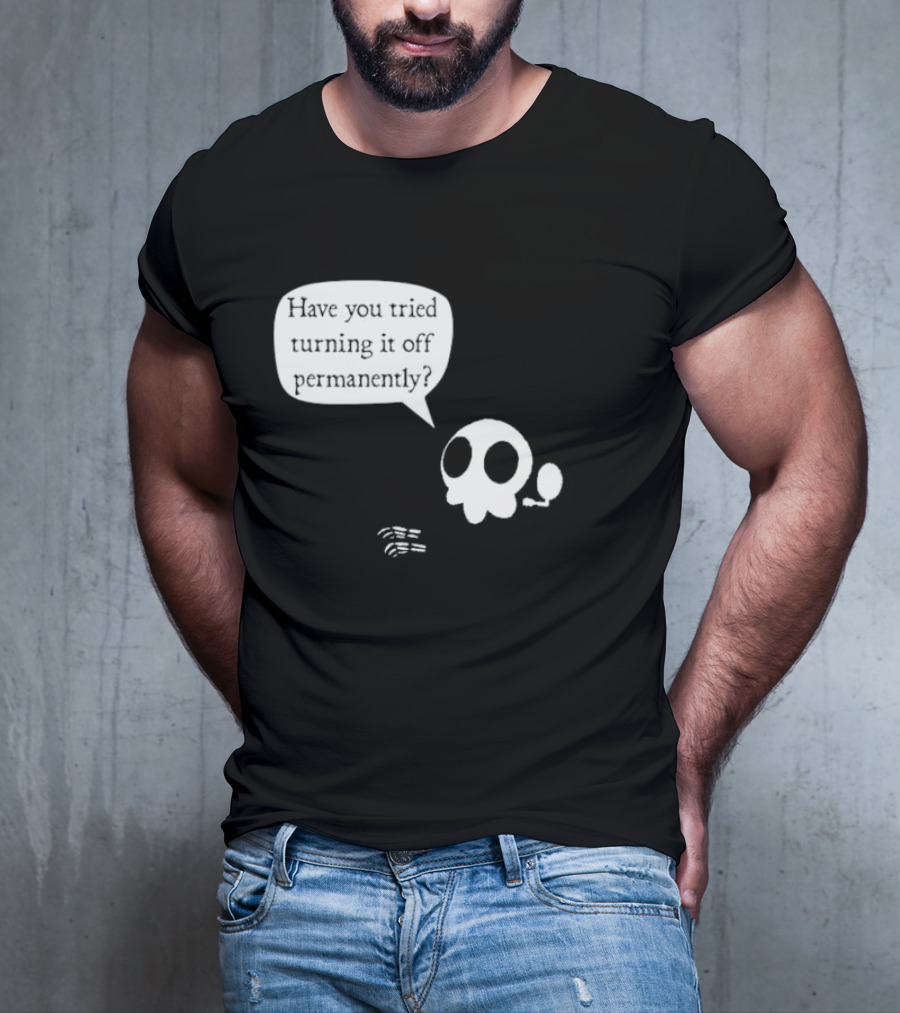 Have You Tried Turning It Off Permanently Skull Speech Bubble T-Shirt