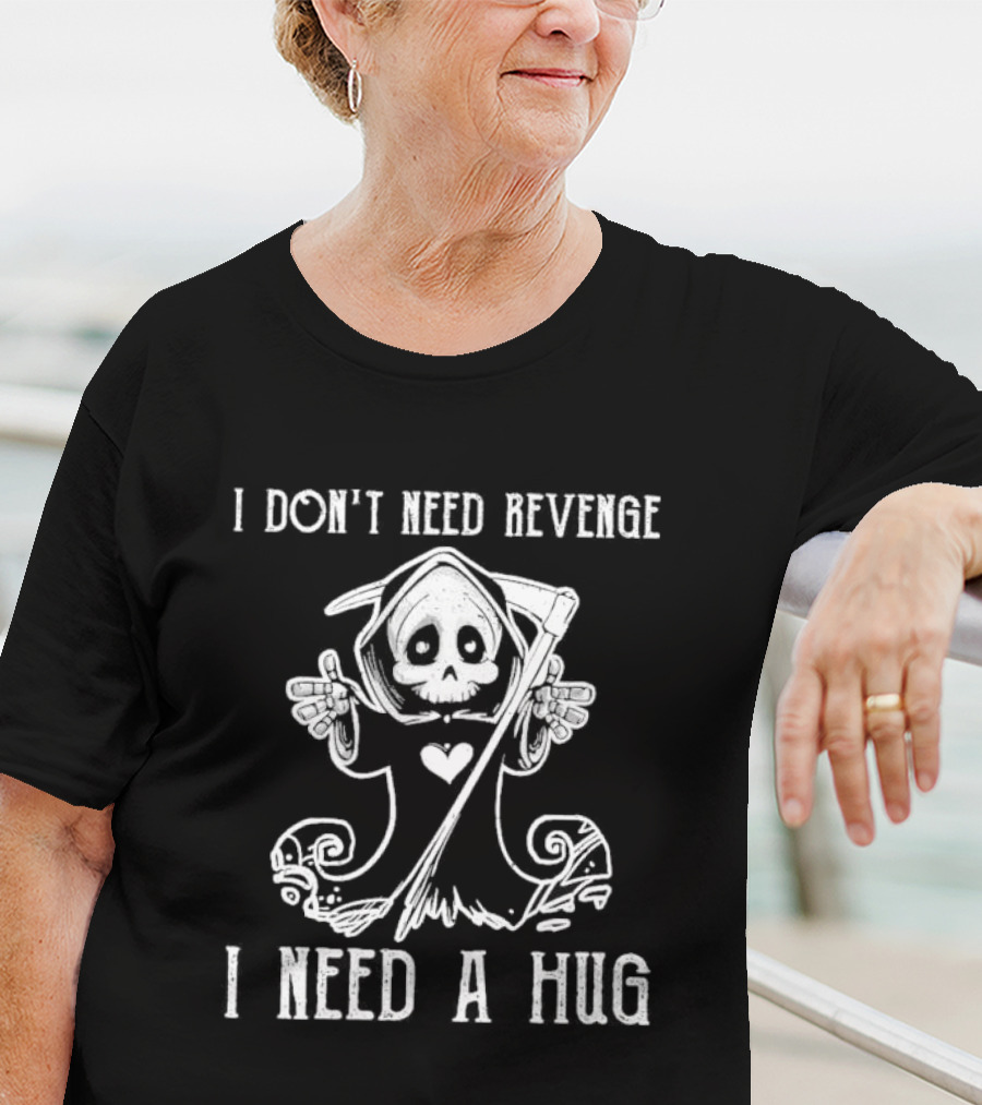 I Don’t Need Revenge I Need A Hug Cute Grim Reaper T-Shirt