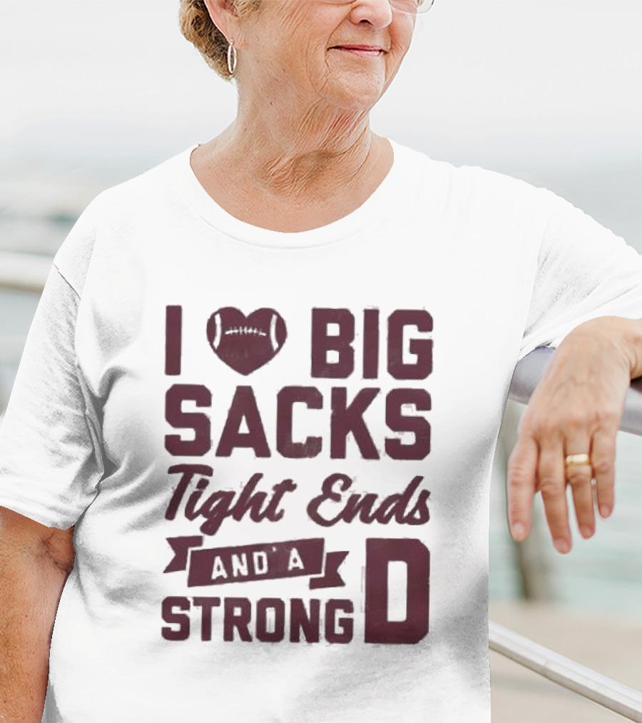 I Heart Football Big Sacks Tight Ends And A Strong D T-Shirt