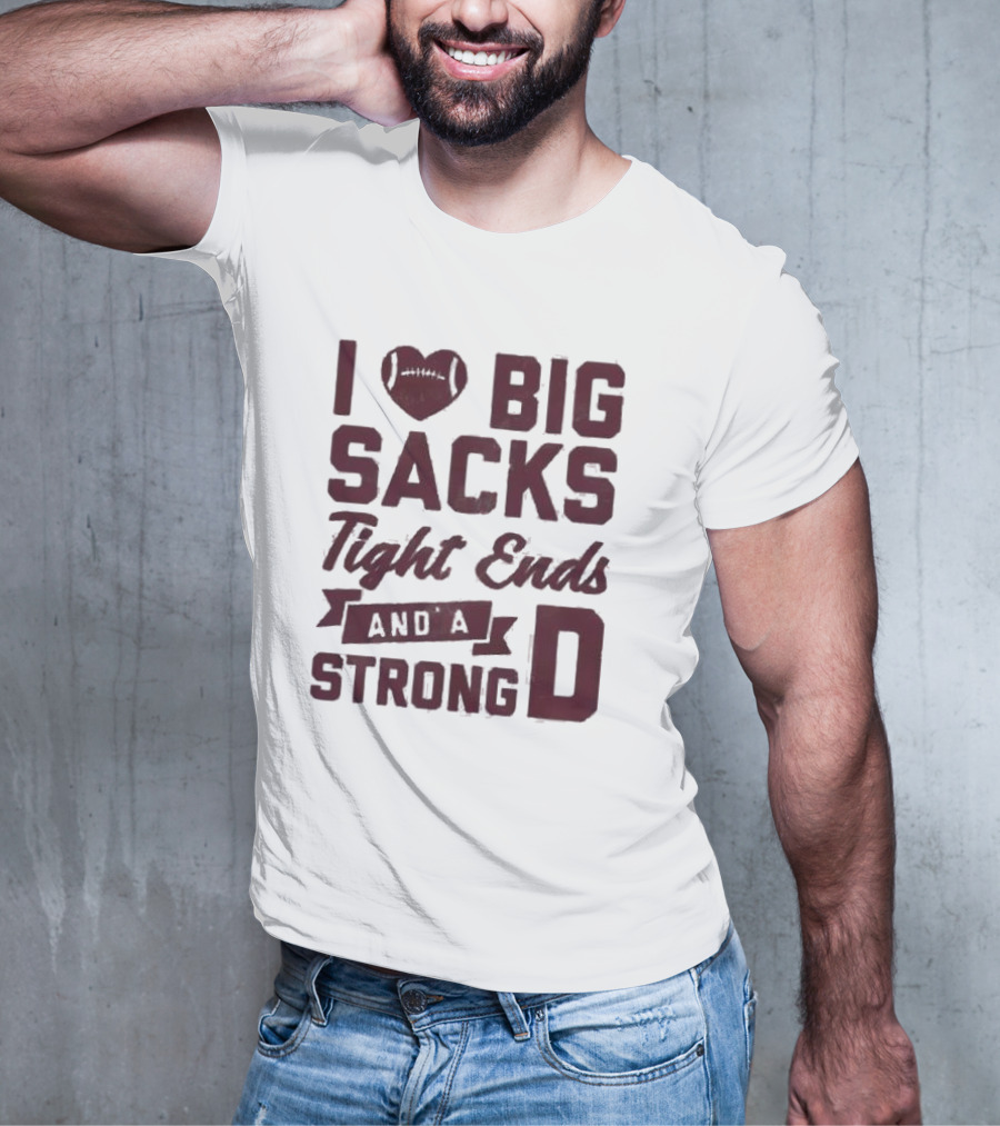 I Heart Football Big Sacks Tight Ends And A Strong D T-Shirt