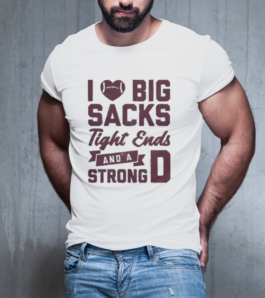 I Heart Football Big Sacks Tight Ends And A Strong D T-Shirt
