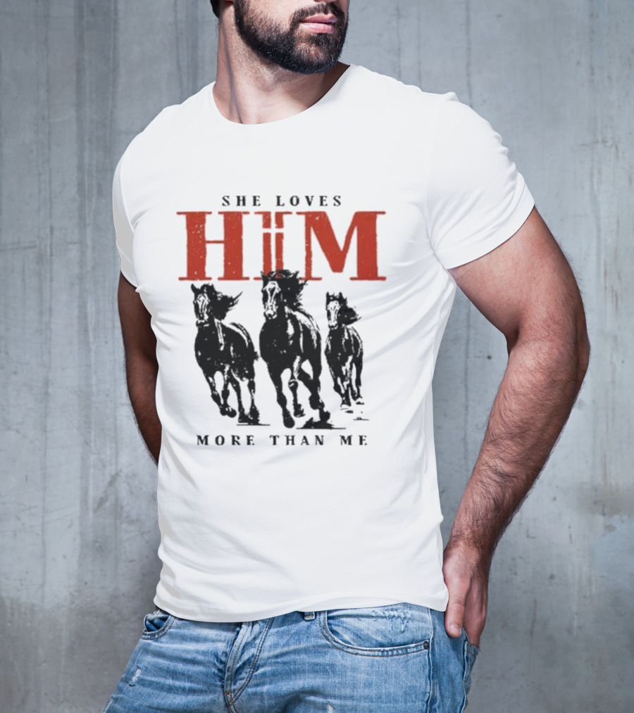 She Loves Him More Than Me Wild Horses T-Shirt