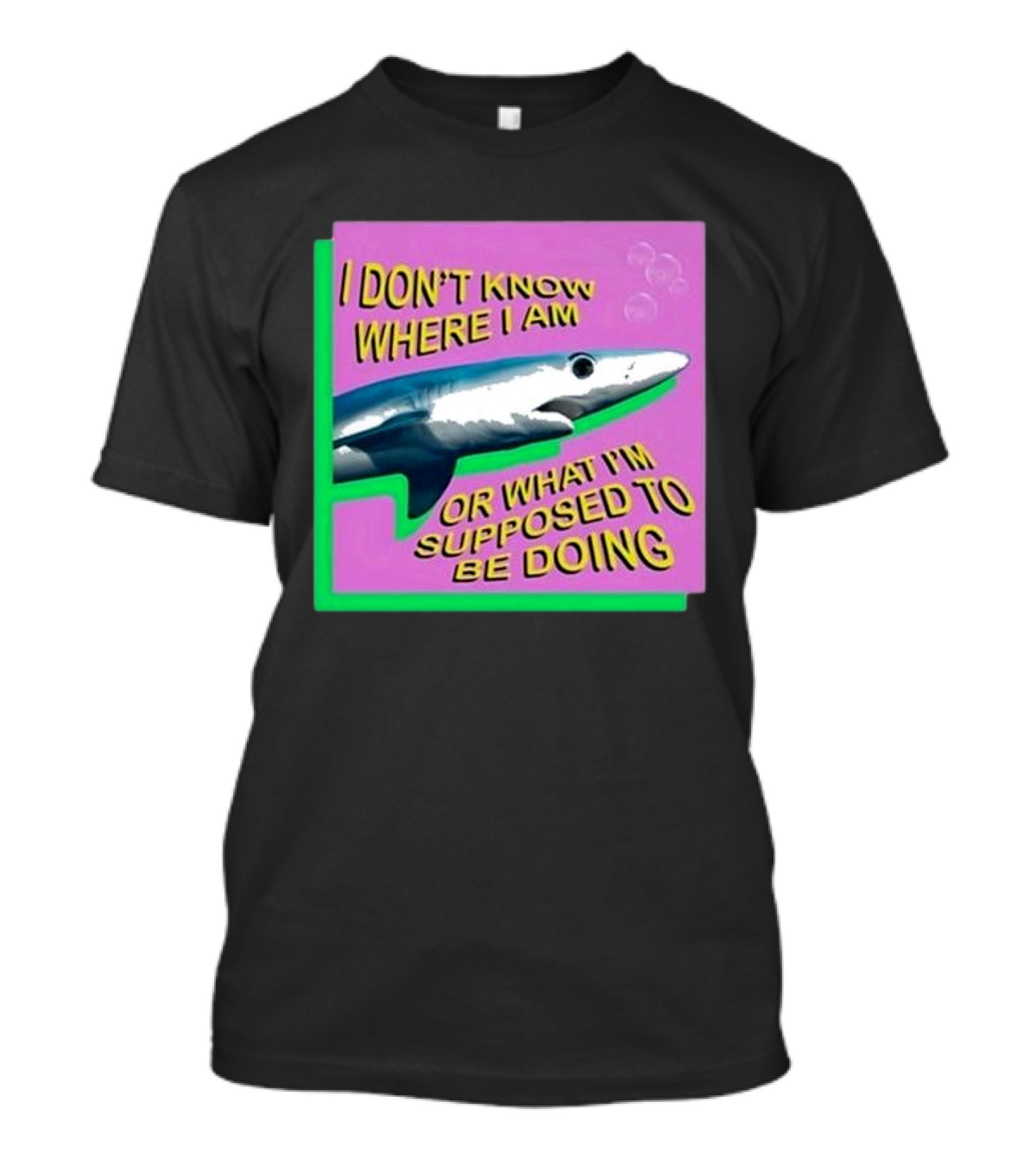I Don’t Know Where I Am Or What I’m Supposed To Be Doing Shark With Bubbles T-Shirt