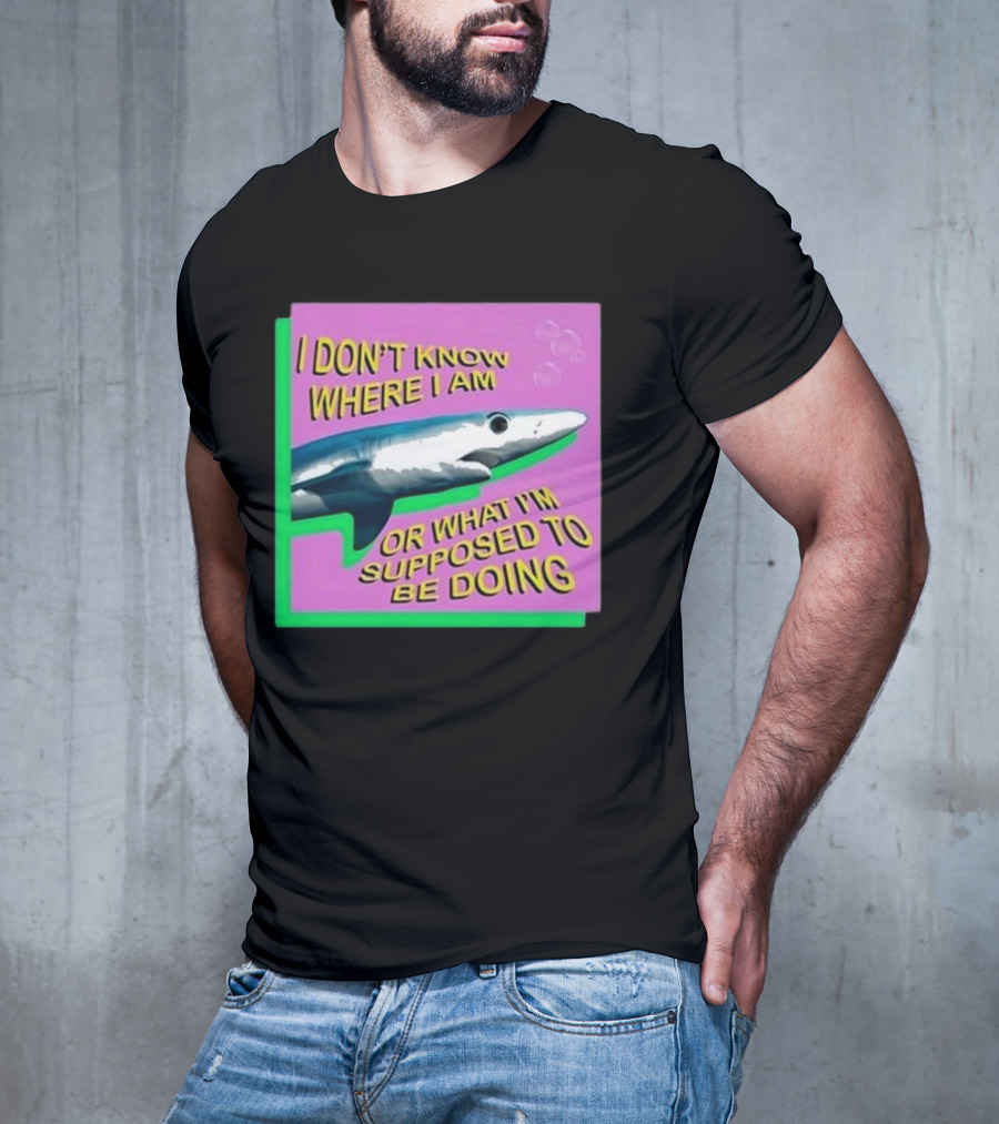 I Don’t Know Where I Am Or What I’m Supposed To Be Doing Shark With Bubbles T-Shirt