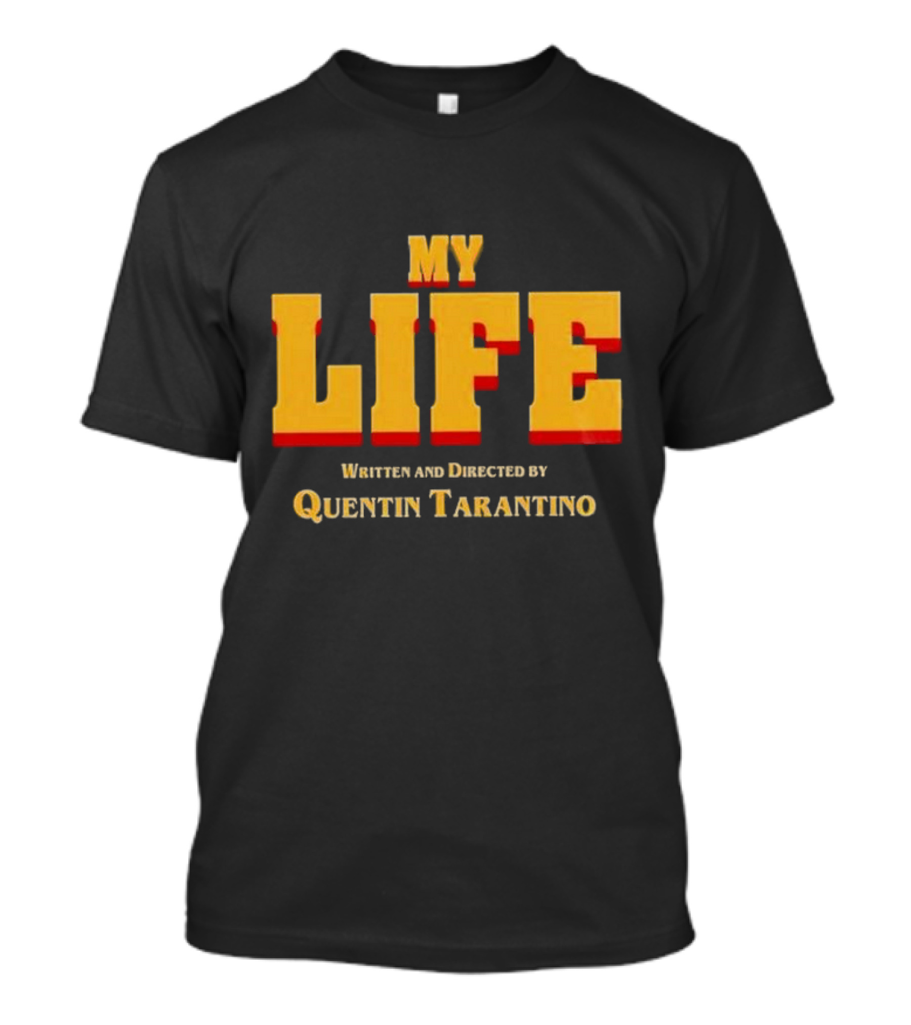 My Life Written And Directed By Quentin Tarantino T-Shirt