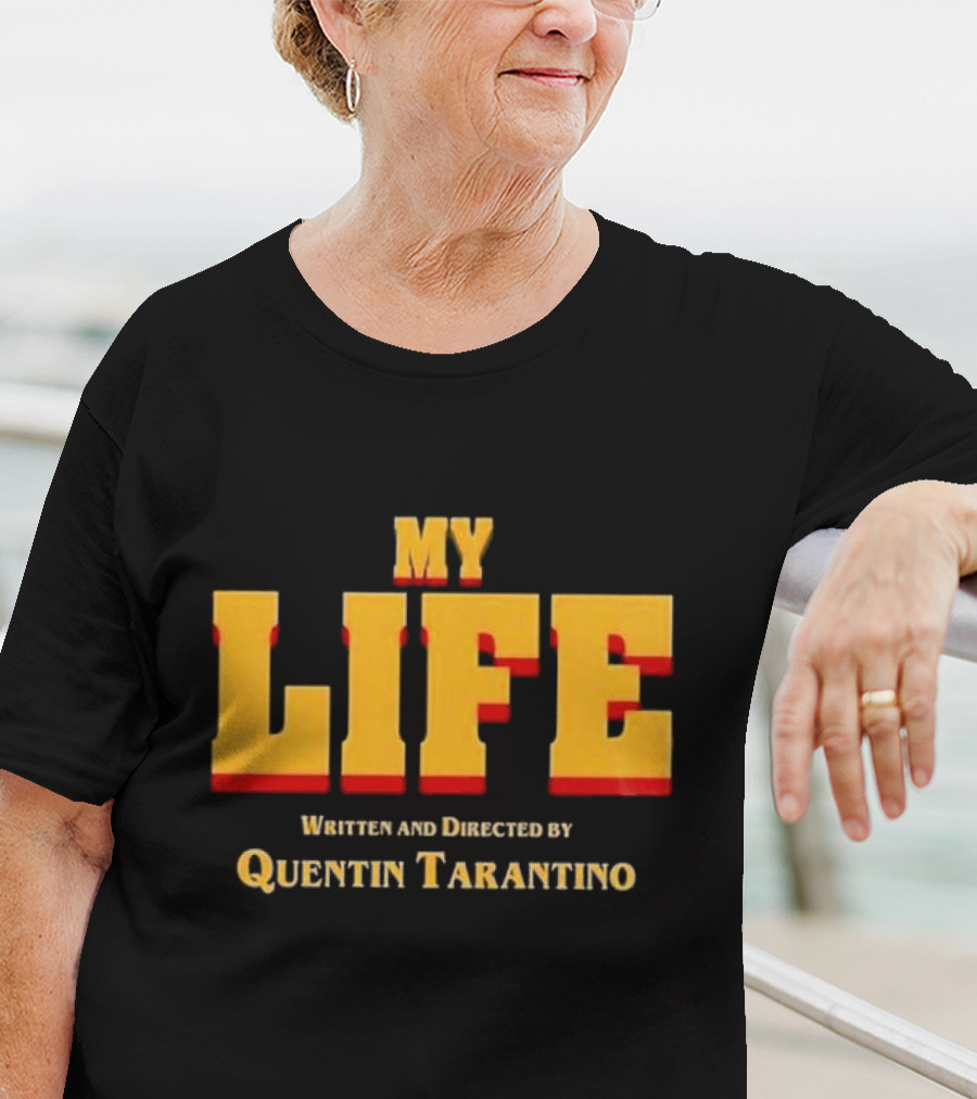 My Life Written And Directed By Quentin Tarantino T-Shirt