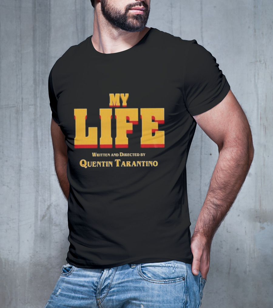 My Life Written And Directed By Quentin Tarantino T-Shirt