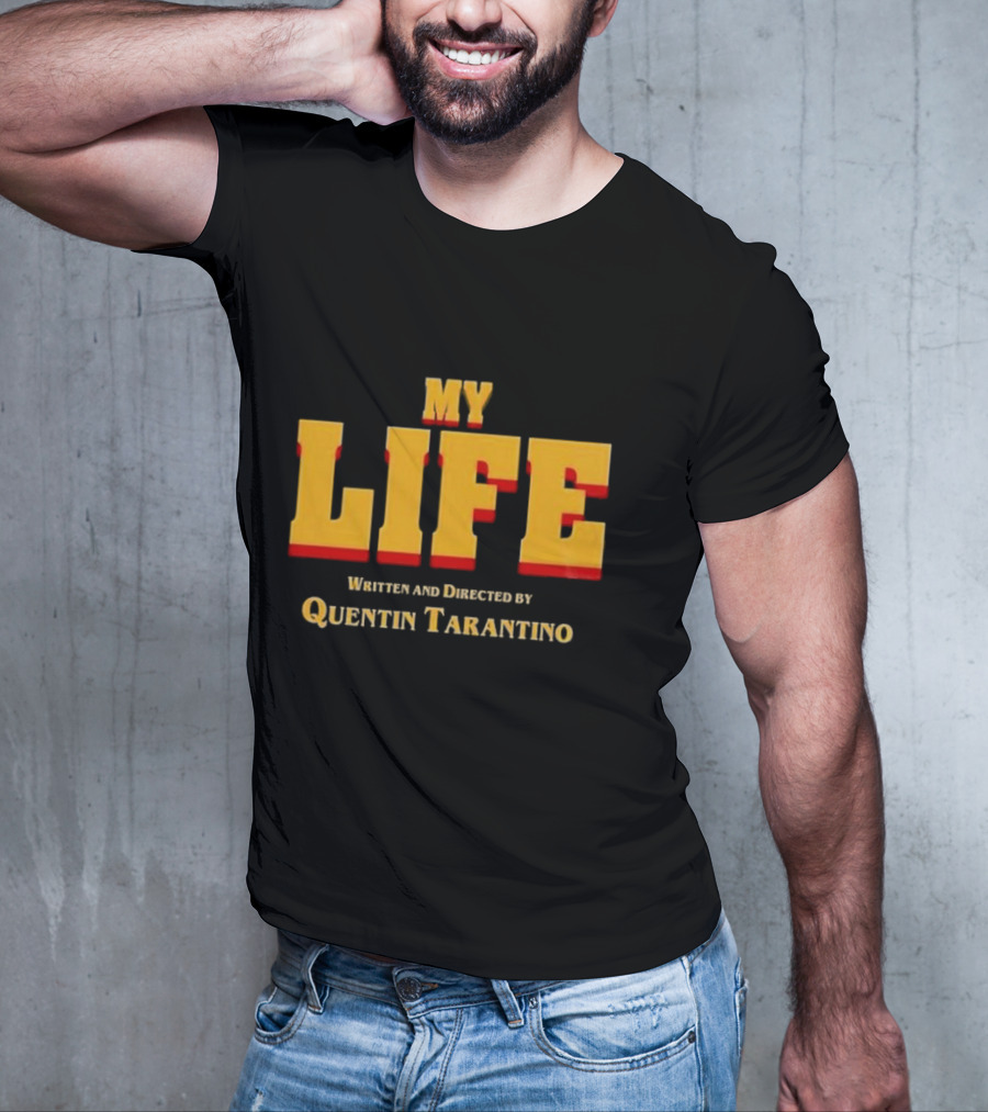 My Life Written And Directed By Quentin Tarantino T-Shirt