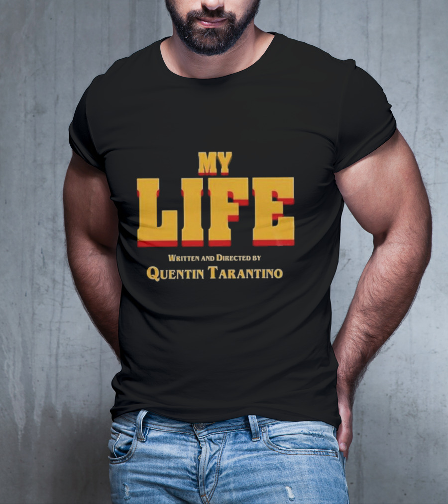 My Life Written And Directed By Quentin Tarantino T-Shirt