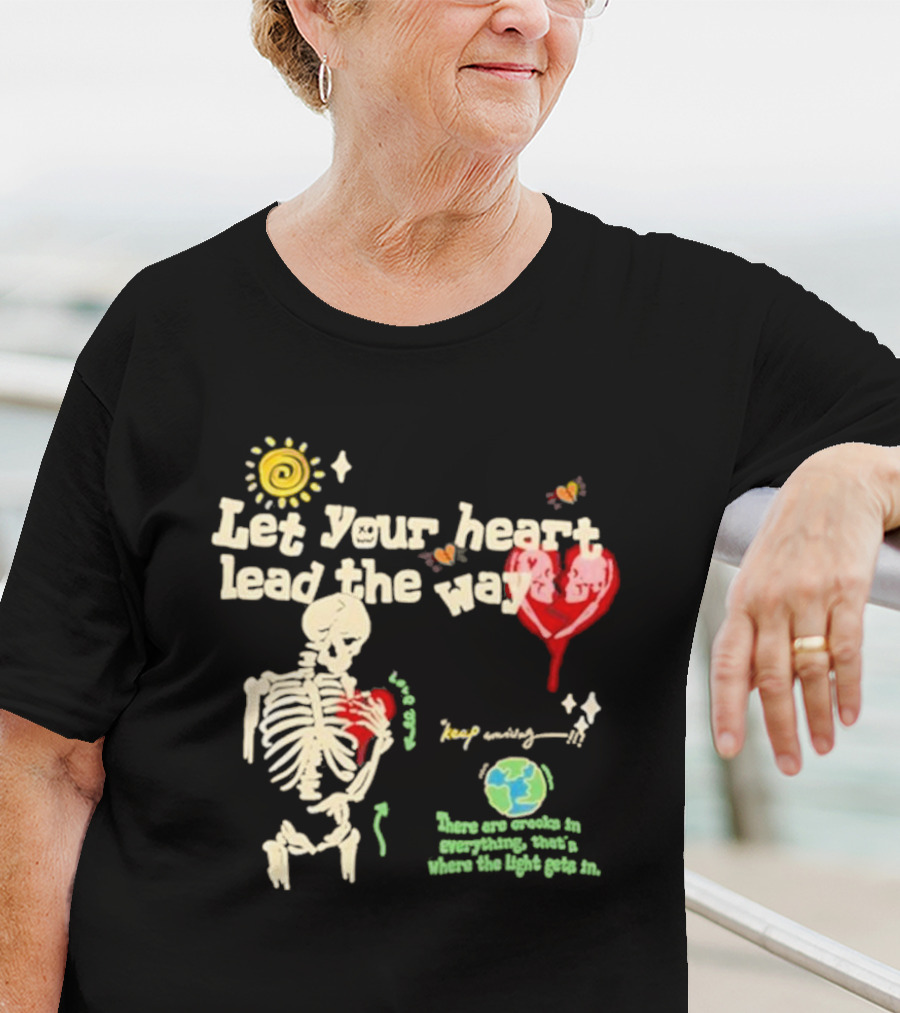 Cam Loso Let Your Heart Lead The Way Skeleton Keep Moving There Are Crooks In Everything That's Where The Light Gets In T-Shirt