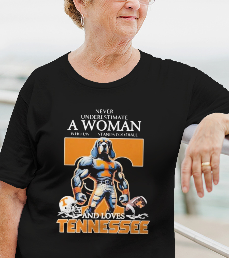 Never Underestimate A Woman Who Understands Football And Loves Tennessee Volunteers T-Shirt