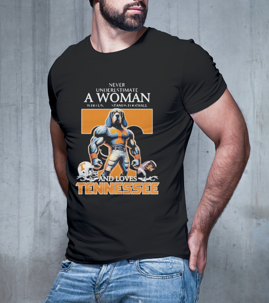 Never Underestimate A Woman Who Understands Football And Loves Tennessee Volunteers T-Shirt