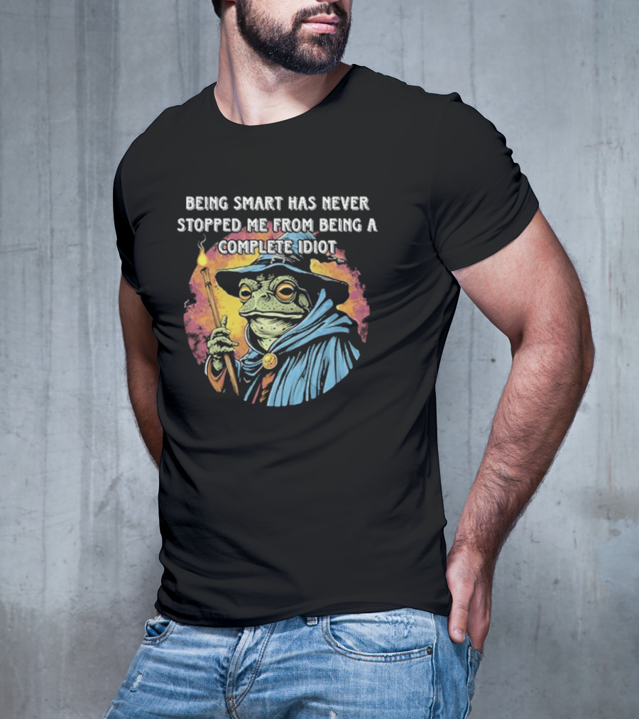 Being Smart Has Never Stopped Me From Being A Complete Idiot Wizard Frog T-Shirt