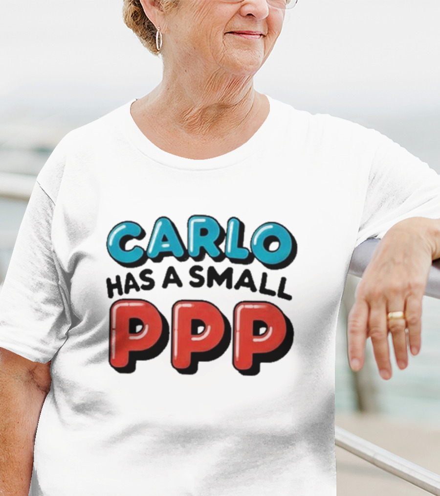 CARLO Has A Small PPP In Bold 3D Text T-Shirt