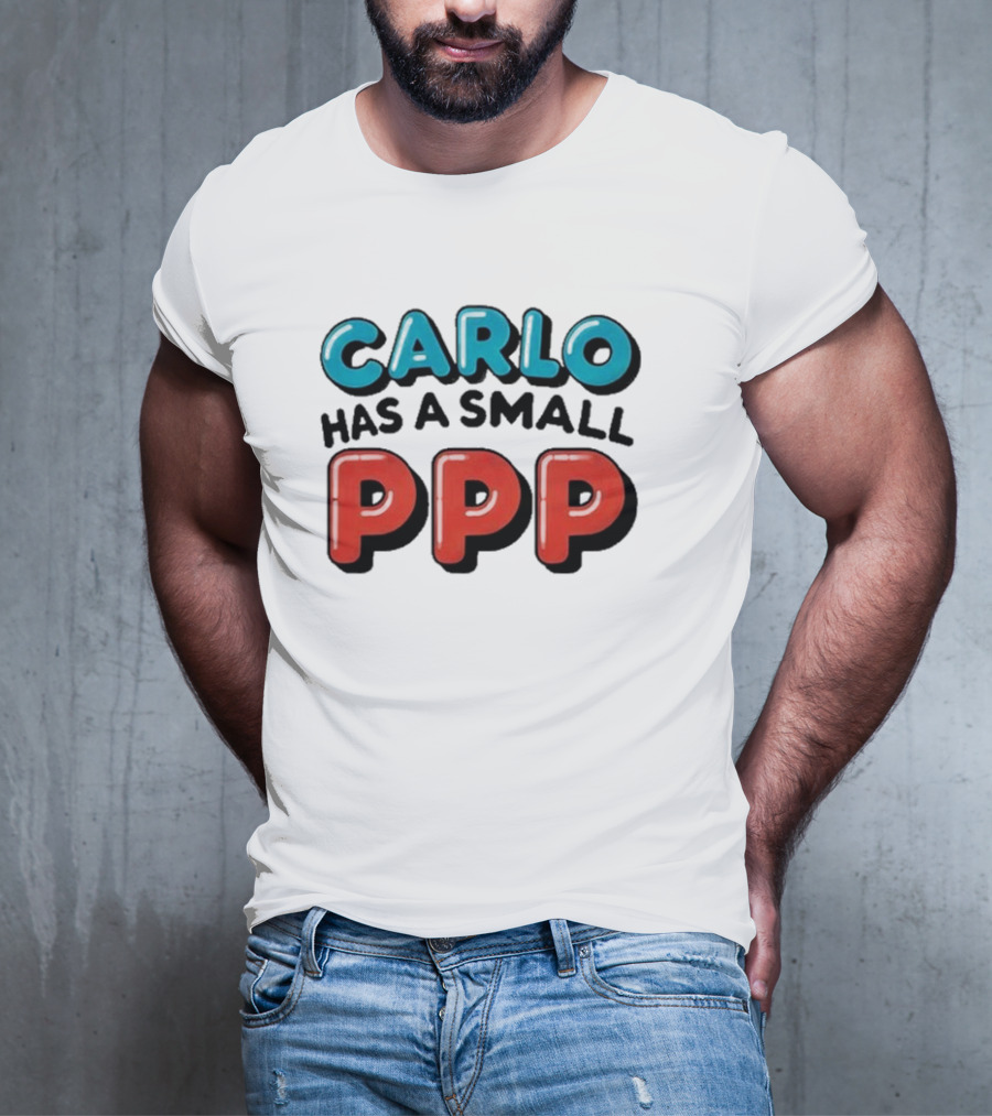 CARLO Has A Small PPP In Bold 3D Text T-Shirt