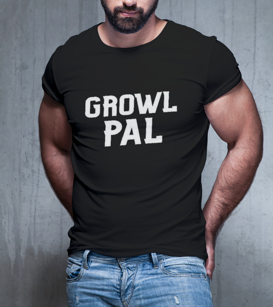 Growl Pals The Growler Podcast With Paul Dehner Growl Pal T-Shirt