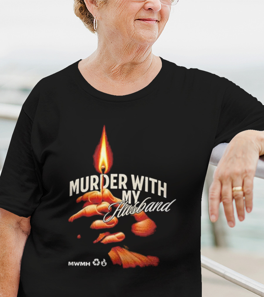 Murder With My Husband MWMH Flame Hand Candle T-Shirt