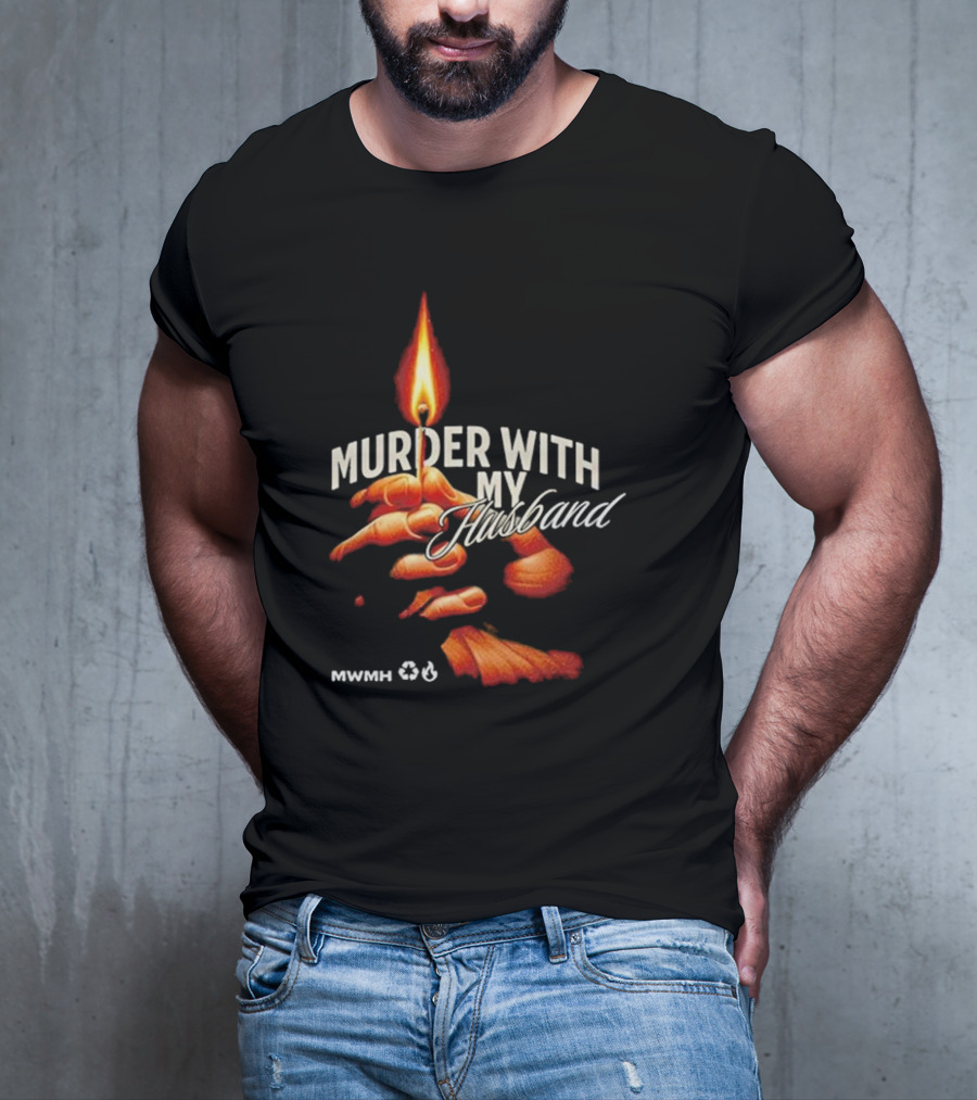 Murder With My Husband MWMH Flame Hand Candle T-Shirt