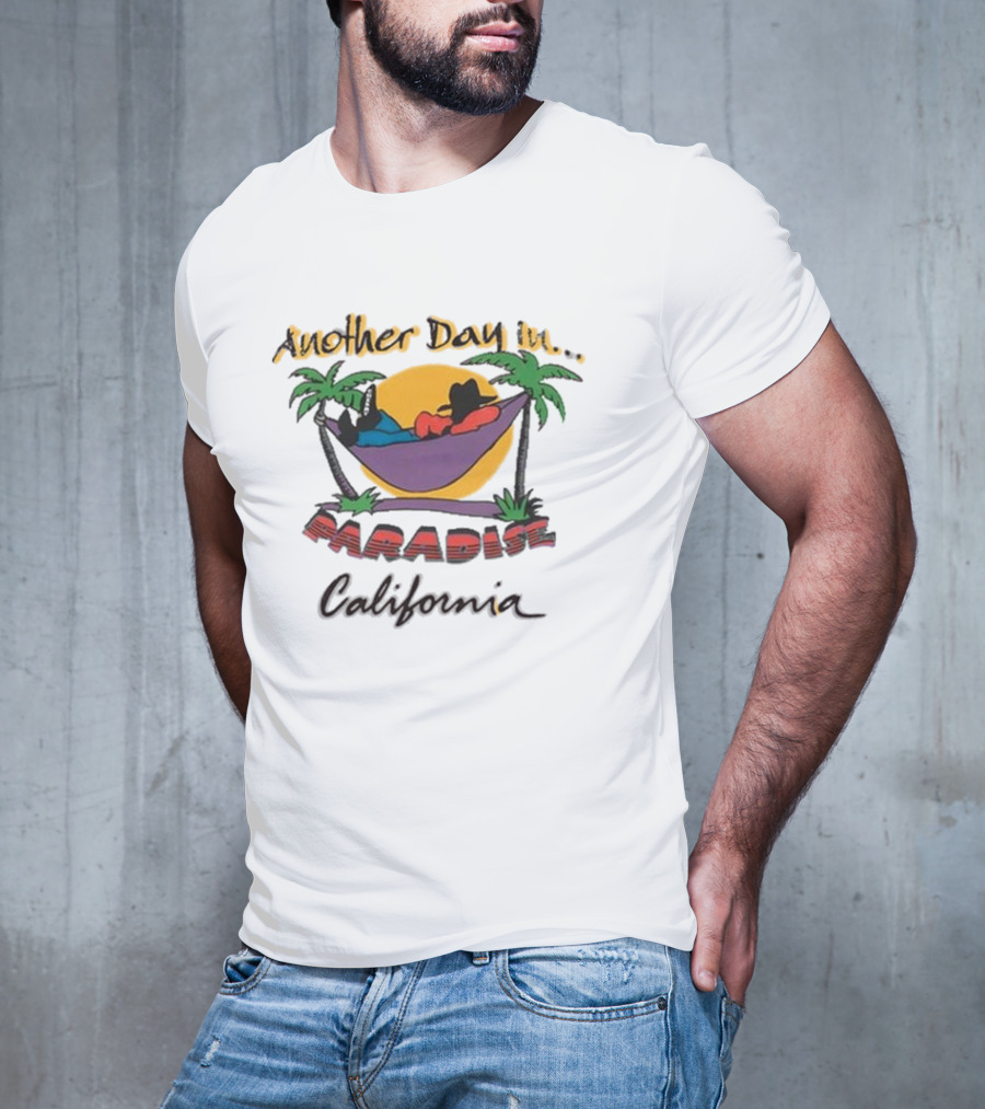 Another Day In Paradise California T-Shirt