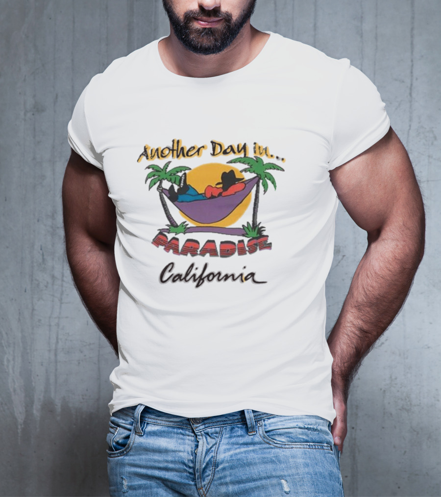 Another Day In Paradise California T-Shirt