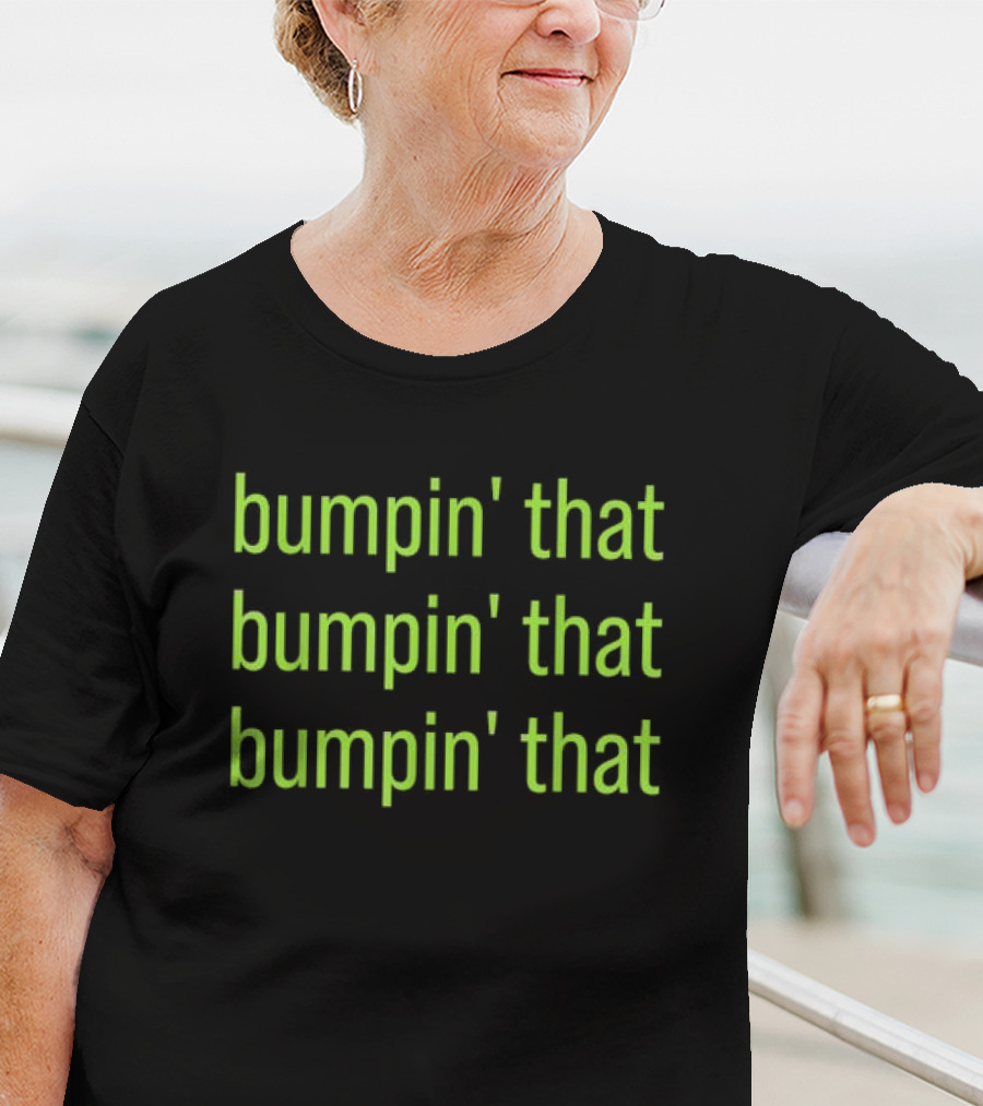 Bumpin’ That Bumpin’ That Bumpin’ That Bratty Green Minimalist T-Shirt