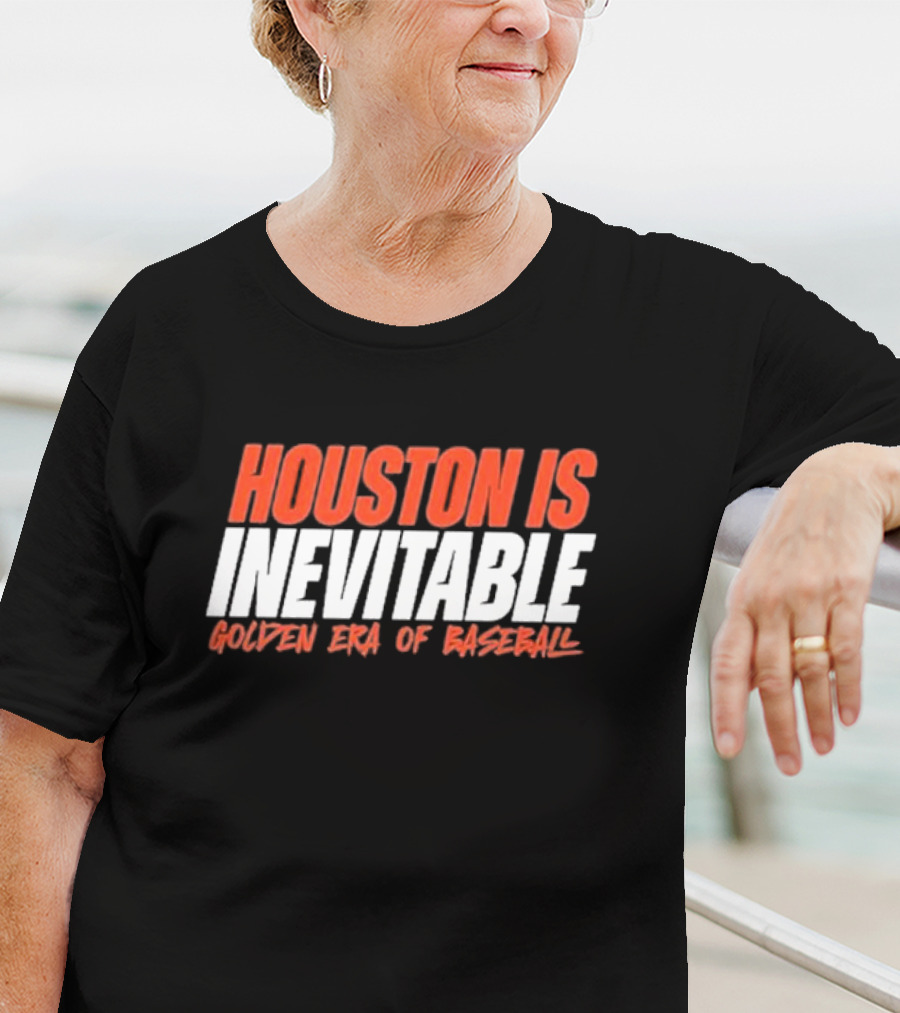 Houston Is Inevitable Golden Era Of Baseball Champion Dynasty T-Shirt