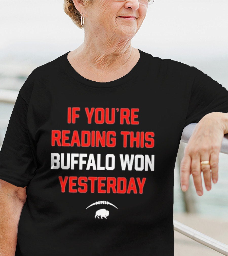 IF YOU’RE READING THIS BUFFALO WON YESTERDAY FOOTBALL BUFFALO T-Shirt