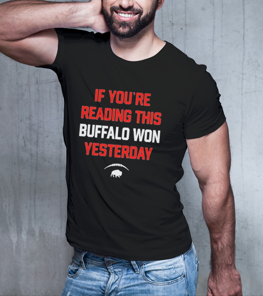 IF YOU’RE READING THIS BUFFALO WON YESTERDAY FOOTBALL BUFFALO T-Shirt