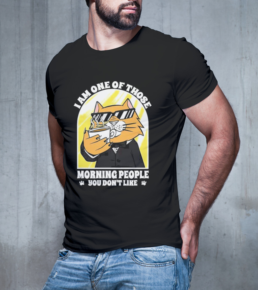I Am One Of Those Morning People You Don’t Like Cat With Coffee And Sunglasses T-Shirt