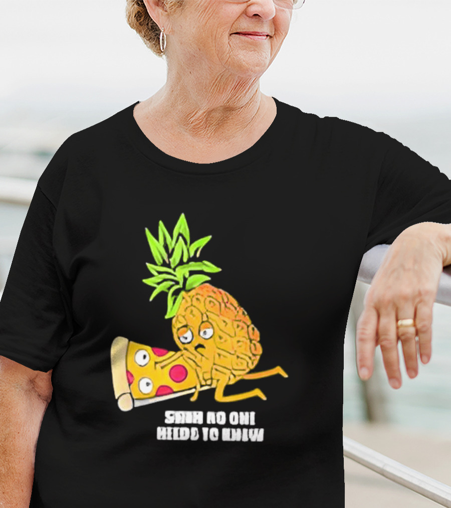 Pineapple Belongs On Pizza Lover No One Needs To Know Pun Meme T-Shirt