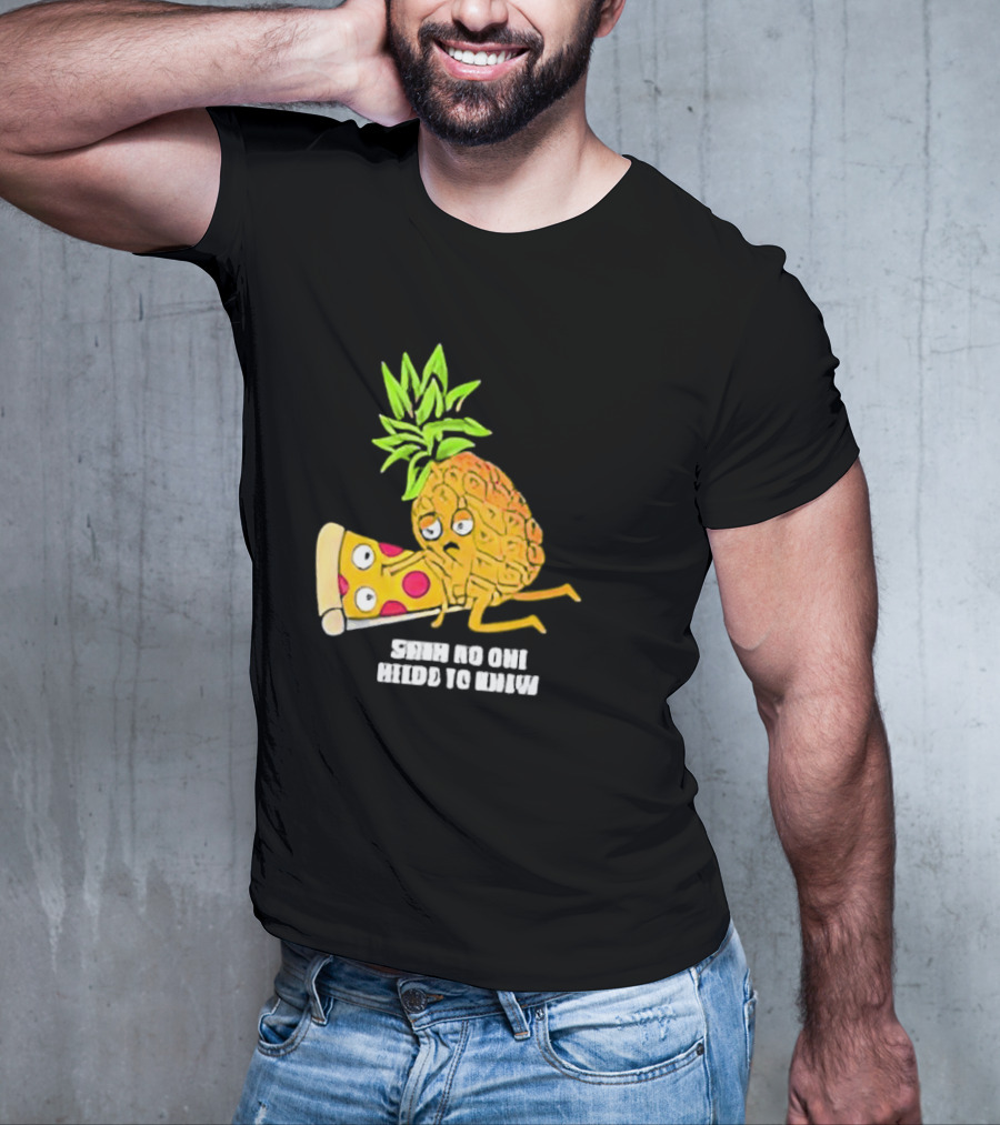 Pineapple Belongs On Pizza Lover No One Needs To Know Pun Meme T-Shirt