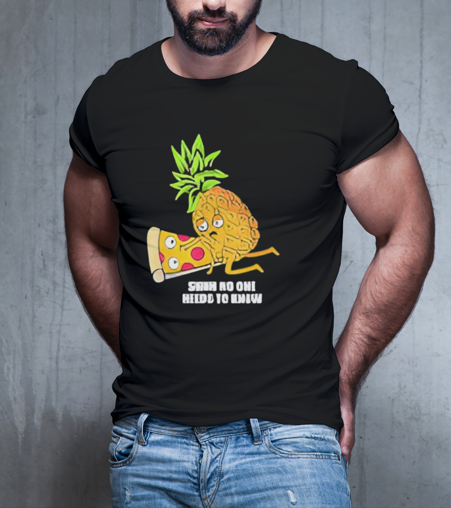 Pineapple Belongs On Pizza Lover No One Needs To Know Pun Meme T-Shirt
