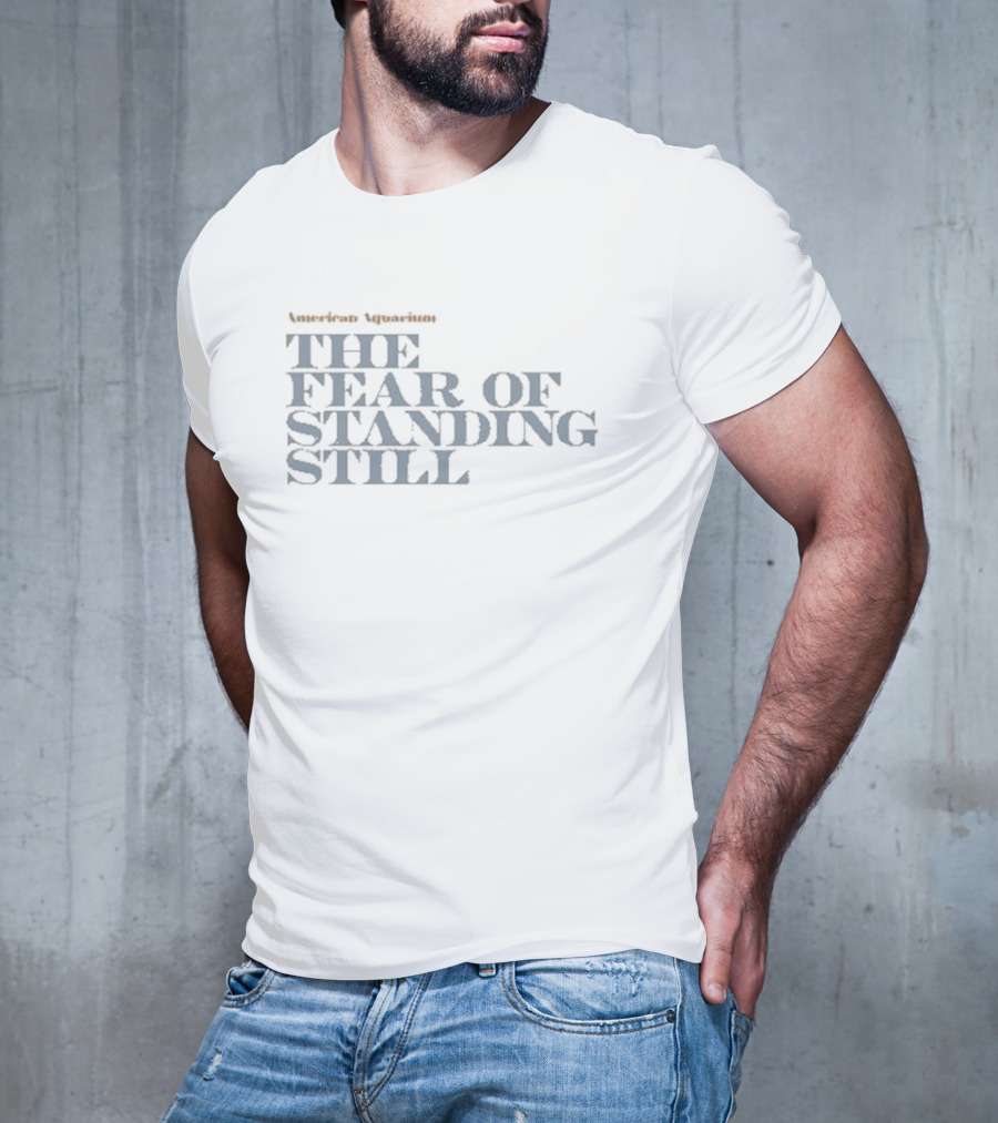 American Aquarium The Fear Of Standing Still T-Shirt