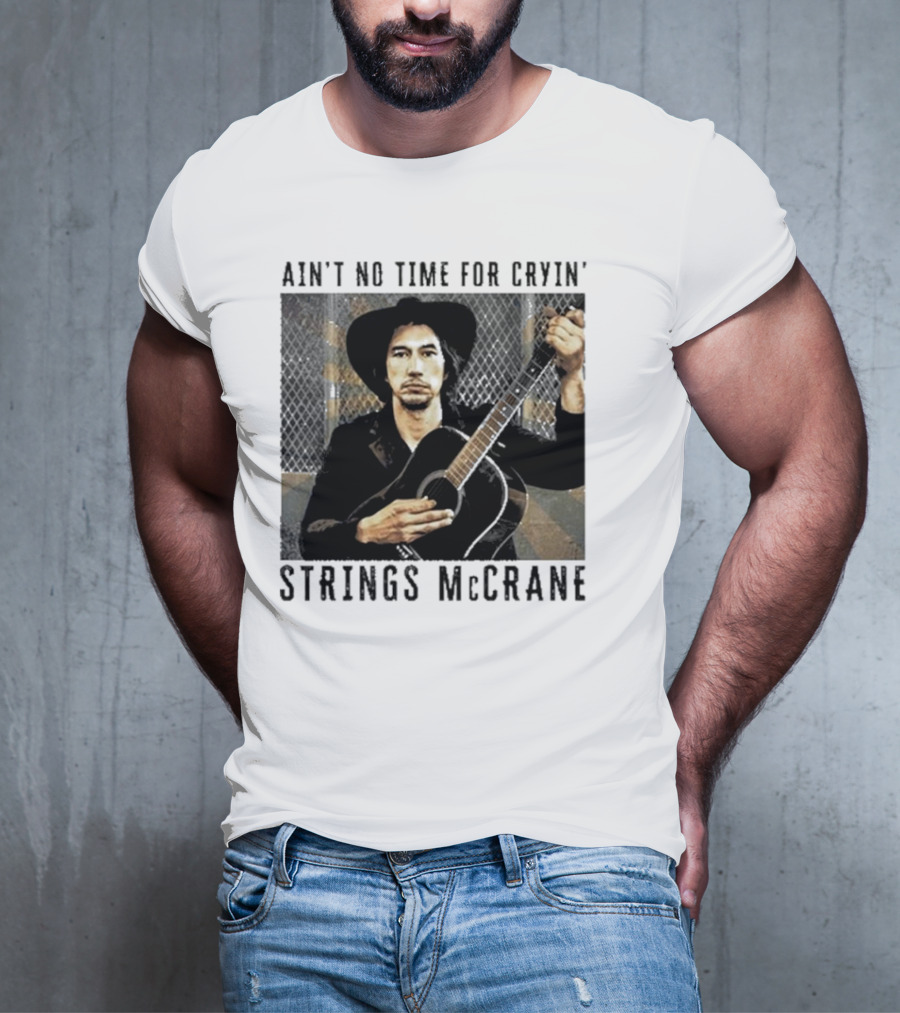 Ain't No Time For Cryin' Strings McCrane Musician T-Shirt