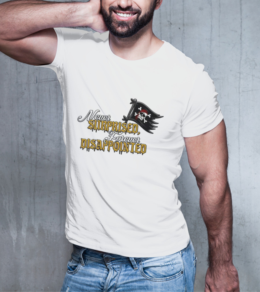 Never Surprised Forever Disappointed Pirate Skull And Crossbones Flag T-Shirt