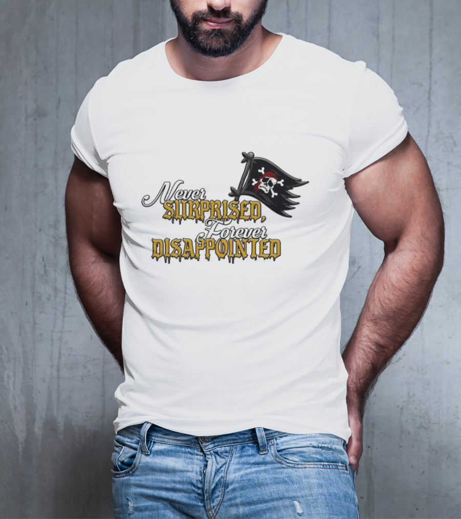 Never Surprised Forever Disappointed Pirate Skull And Crossbones Flag T-Shirt