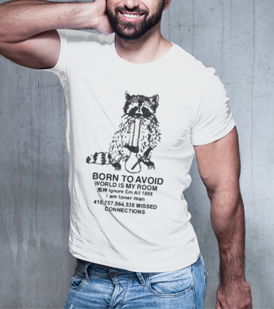 Born To Avoid Ignore Em All Am Loner Man 10,737,858 Kissed Connect Now T-Shirt
