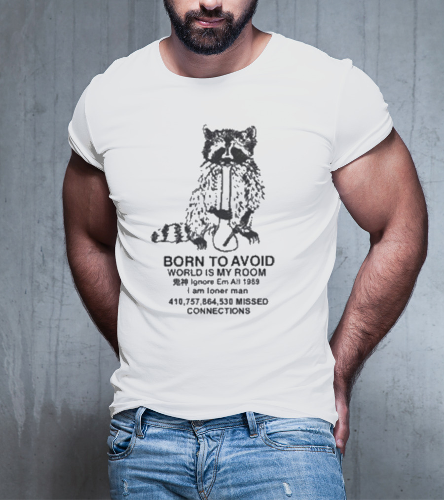 Born To Avoid Ignore Em All Am Loner Man 10,737,858 Kissed Connect Now T-Shirt