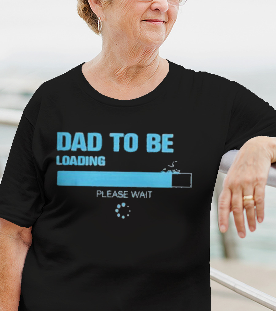 Dad To Be Loading Please Wait Funny Future Father Pregnancy Announcement T-Shirt