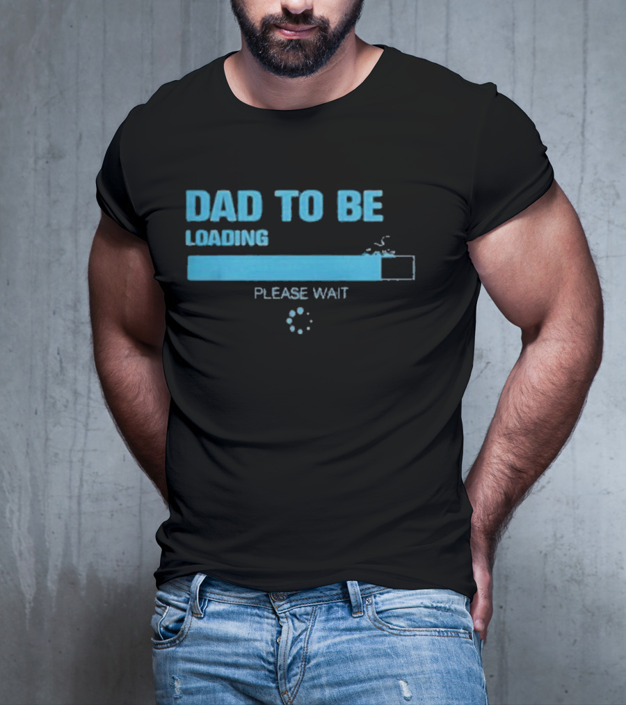 Dad To Be Loading Please Wait Funny Future Father Pregnancy Announcement T-Shirt