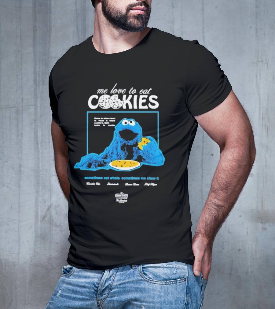 Me Love To Eat Cookies Sometimes Eat Whole Sometimes Me Chew It T-Shirt